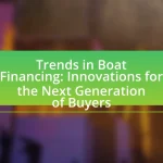 Trends in Boat Financing: Innovations for the Next Generation of Buyers
