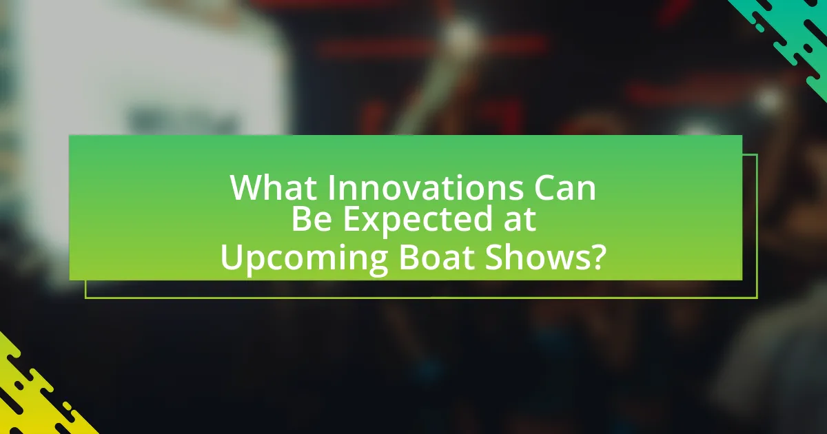 What Innovations Can Be Expected at Upcoming Boat Shows?